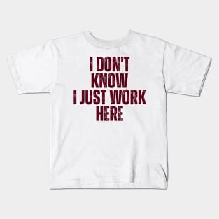 I Don't Know I Just Work Here Kids T-Shirt